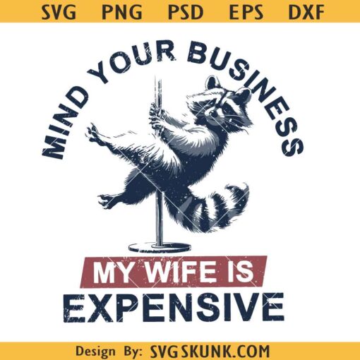 Mind Your Business My Wife Is Expensive Png, Funny Raccoon Pole Dance Png svg, Funny Husband Png svg