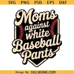 Moms Against White Baseball Pants SVG, Funny Baseball Mom SVG PNG