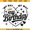 My Day My Way My Birthday SVG PNG, Birthday queen SVG, Birthday shirt svg