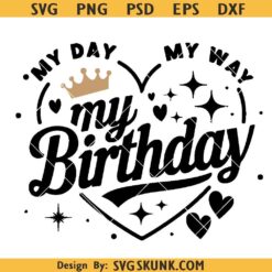 My Day My Way My Birthday SVG PNG, Birthday queen SVG, Birthday shirt svg