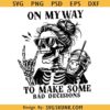 On My Way To Make Some Bad Decisions SVG, Snarky sarcastic skeleton SVG PNG