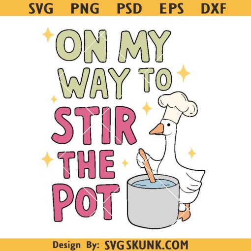 On My Way To Stir The Pot goose Svg, Cute Silly Goose Svg