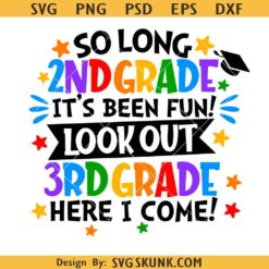 So Long 2nd Grade It's Been Fun 3rd Grade Here I Come Svg, graduation shirt svg, 3rd Grade svg