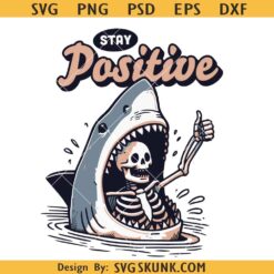 Stay positive shark attack PNG SVG, Stay Positive Shark and Skeleton SVG PNG