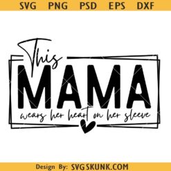 This Mama Wears Her Heart on Her Sleeve Svg