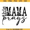 This mama Prays SVG, praying mama svg, Christian mom svg