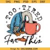 Too tired for this PNG, Funny Goose PNG SVG, Coffee Design png, Snarky Sassy Retro Caffeine Lover SVG PNG