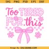 Too Tired For This SVG PNG, Funny Checkered Coquette Bow Svg Png