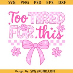 Too Tired For This SVG PNG, Funny Checkered Coquette Bow Svg Png