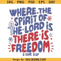 Where the spirit of the lord is there is freedom SVG, Christian 4th of July png svg, Independence Day PNG SVG
