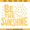 Be the sunshine SVG | Mental Health PNG | Positive Quote Png | Positive Shirt