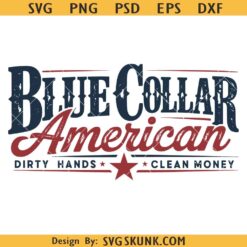Blue Collar American Dirty Hands Clean money SVG PNG, Blue Collar American Svg Png, Patriotic Blue Collar Svg