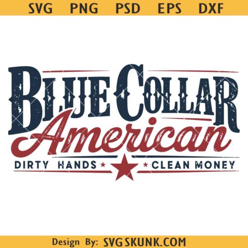 Blue Collar American Dirty Hands Clean money SVG PNG, Blue Collar American Svg Png, Patriotic Blue Collar Svg