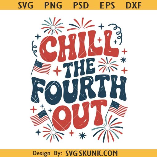 Chill The Fourth Out Png svg, Funny 4th of July svg, Retro 4th July Snarky svg, America Independence svg png