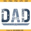 Dad the man the myth the legend PNG, dad quote svg, Father’s Day svg