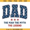 Dad the man the myth the legend SVG