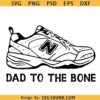 Dad to the bone SVG, Dad to the bone shoe PNG, Dad shoe New Balance 624 SVG, dad sneakers PNG