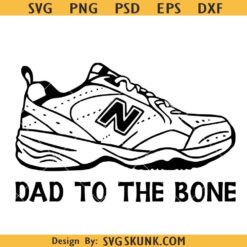 Dad to the bone SVG, Dad to the bone shoe PNG, Dad shoe New Balance 624 SVG, dad sneakers PNG