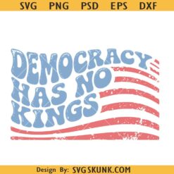 Democracy Has No Kings PNG, Anti Trump shirt Design, Liberal Political png, Protest Resist PNG