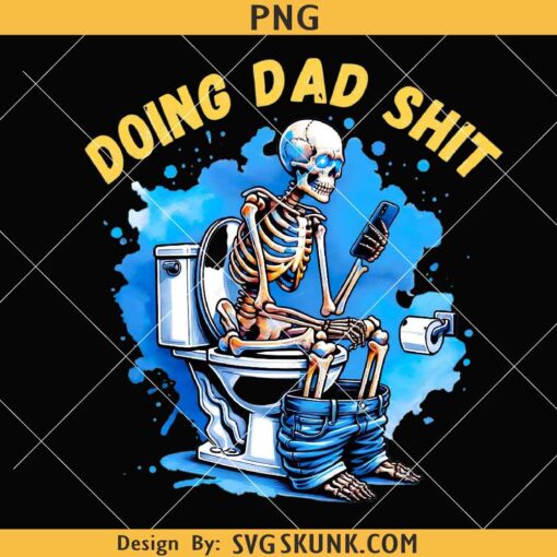 Doing Dad Shit PNG, Funny Skeleton Toilet Sublimation Design, Trendy Father's Day PNG