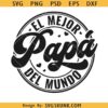 El Mejor Papa del Mundo SVG, Dia del Padre SVG, My Dad is My Hero Svg, Feliz Día del Padre Svg Png