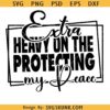Extra Heavy on the Protecting My Peace Svg, I Match Energy svg, Sarcasm svg, Sassy svg