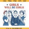 Girls Will Be Girls Png, Feminist Shirt Svg, Woman Will Be Woman Svg, Independence Day Feminism Girls Svg
