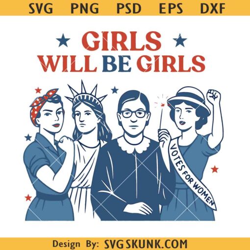 Girls Will Be Girls Png, Feminist Shirt Svg, Woman Will Be Woman Svg, Independence Day Feminism Girls Svg