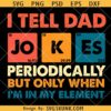 I Tell Dad Jokes Periodically But Only When I'm In My Element Svg, Father's Day Svg