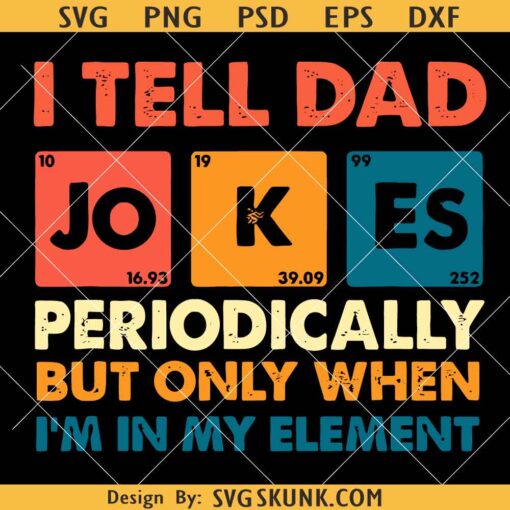 I Tell Dad Jokes Periodically But Only When I'm In My Element Svg, Father's Day Svg