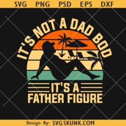 It's Not a Dad Bod Its a Father Figure Fathers Day png, Fathers Day Quotes svg png