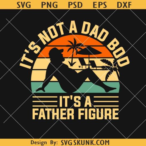 It's Not a Dad Bod Its a Father Figure Fathers Day png, Fathers Day Quotes svg png