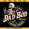 Its Not A Dad Bod Its A Father Figure Svg, dad bod skeleton SVG, Fathers Day SVG
