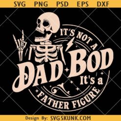 Its Not A Dad Bod Its A Father Figure Svg, dad bod skeleton SVG, Fathers Day SVG