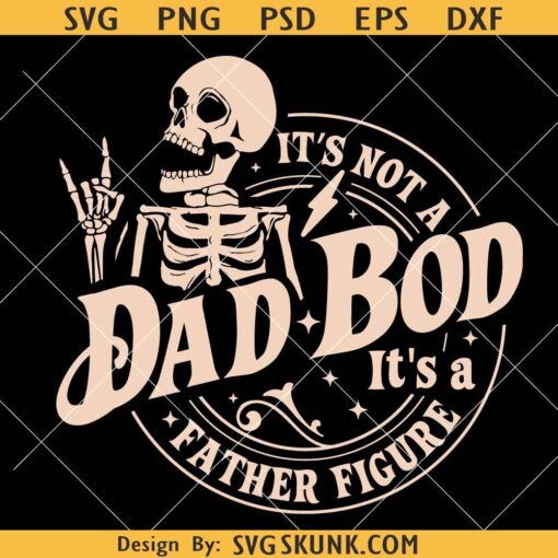 Its Not A Dad Bod Its A Father Figure Svg, dad bod skeleton SVG, Fathers Day SVG