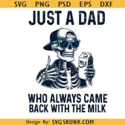 Just a Dad Who Always Came Back with the Milk PNG, skeleton funny dad SVG PNG, Fathers Day SVG