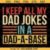 Keep All My Dad Jokes in a Dad a base svg, funny dad SVG PNG