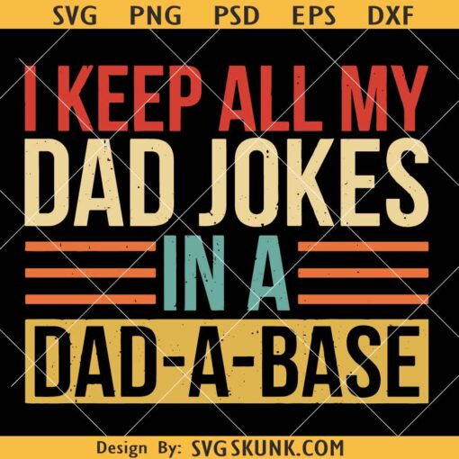 Keep All My Dad Jokes in a Dad a base svg, funny dad SVG PNG
