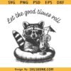 Let The Good Times Roll Raccoon PNG, summer raccoon SVG PNG, funny mom svg