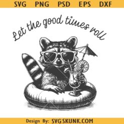 Let The Good Times Roll Raccoon PNG, summer raccoon SVG PNG, funny mom svg