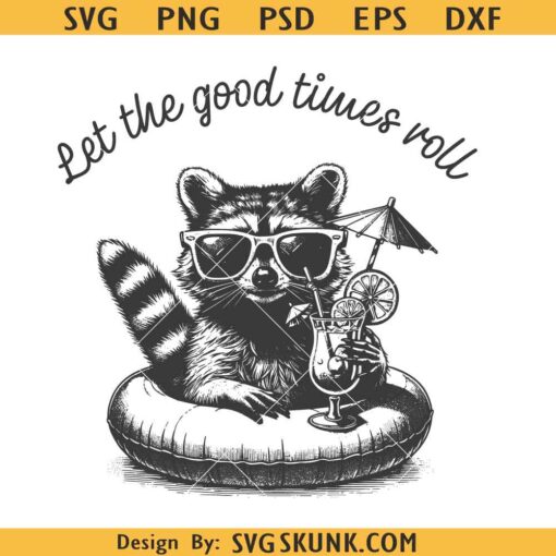 Let The Good Times Roll Raccoon PNG, summer raccoon SVG PNG, funny mom svg