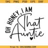 Oh Honey I Am That SVG PNG, Best Auntie Ever Svg Auntie Svg Png, Sassy Empowerment Clipart