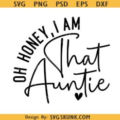 Oh Honey I Am That SVG PNG, Best Auntie Ever Svg Auntie Svg Png, Sassy Empowerment Clipart