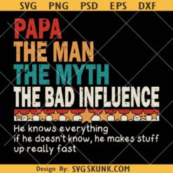 Papa The Man The Myth The Bad Influence Svg, Father's Day Svg, Fatherhood Svg