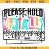 Please Hold I'm Mentally Buffering PNG, Mental Health Png, Snarky Sassy PNG SVG