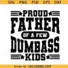 Proud Father of a Few DumBass Kids Svg Png, proud dad SVG, fathers Day svg png