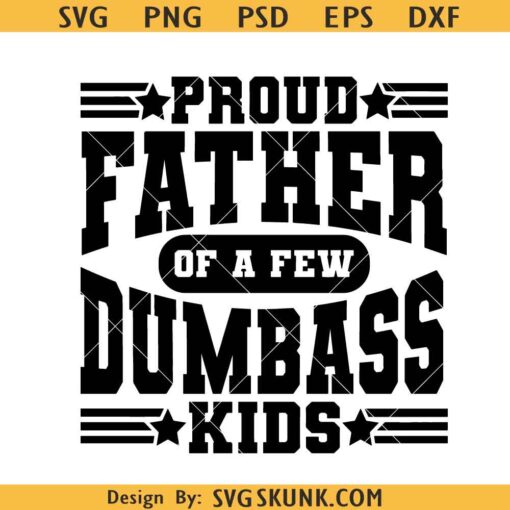 Proud Father of a Few DumBass Kids Svg Png, proud dad SVG, fathers Day svg png