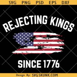 Rejecting Kings Since 1776 PNG, Patriotic USA Flag SVG PNG, Anti Trump 4th Of July SVG