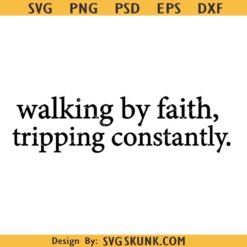 Walking by faith tripping constantly SVG, Bible verse SVG, religious svg