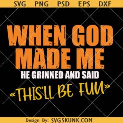 When God Made Me He Said This'll Be Fun Png Svg, religious svg